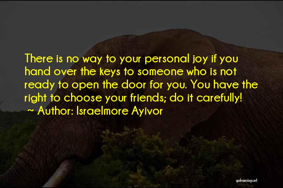 Friends You Choose Quotes By Israelmore Ayivor
