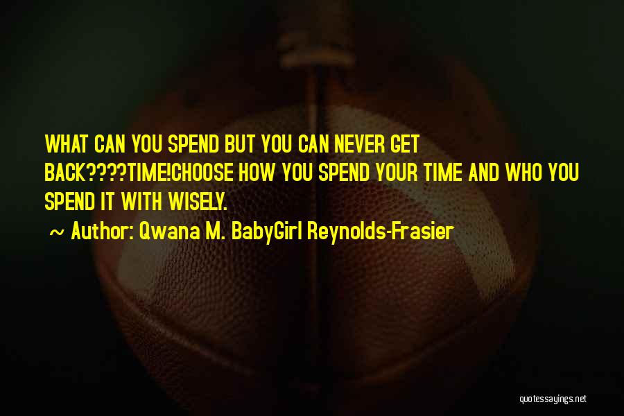 Friends You Choose Quotes By Qwana M. BabyGirl Reynolds-Frasier