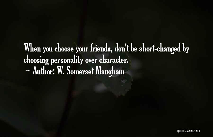Friends You Choose Quotes By W. Somerset Maugham