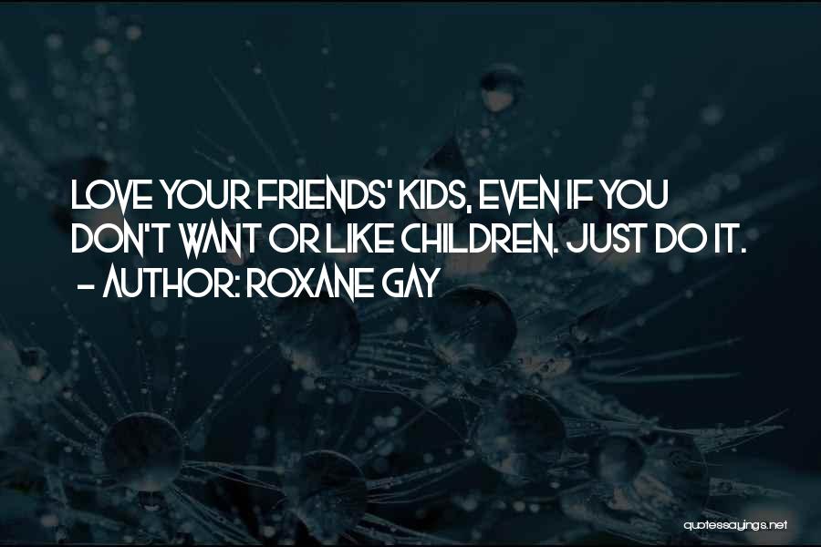 Friends You Don't Like Quotes By Roxane Gay