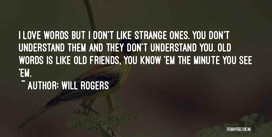 Friends You Don't Like Quotes By Will Rogers