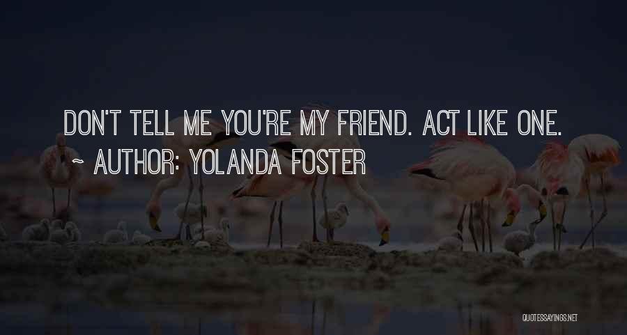 Friends You Don't Like Quotes By Yolanda Foster