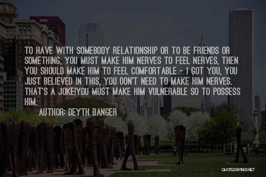 Friends You Don't Need Quotes By Deyth Banger