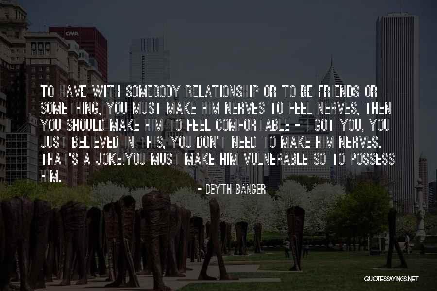 Friends You Don't Need Quotes By Deyth Banger