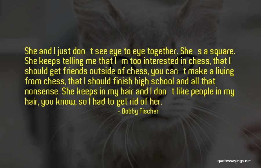 Friends You Don't See Quotes By Bobby Fischer Friends You Don't See Quotes By Bobby Fischer