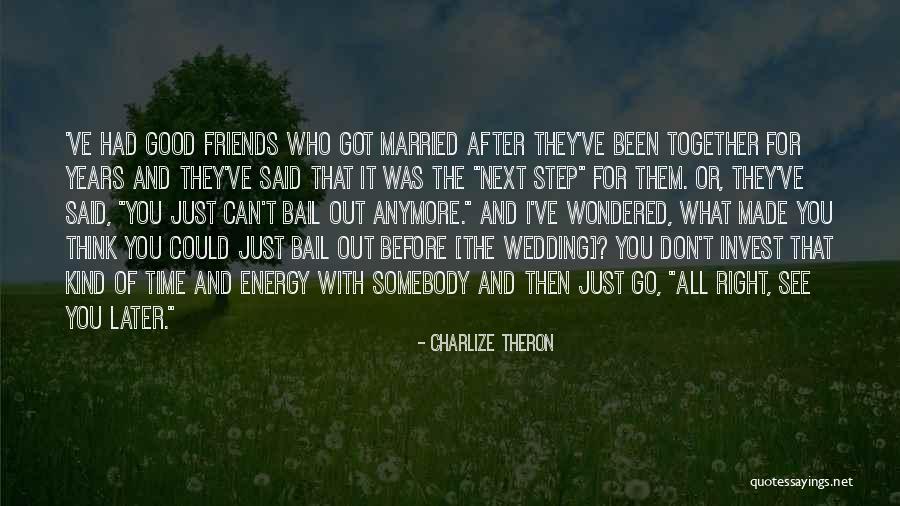 Friends You Don't See Quotes By Charlize Theron Friends You Don't See Quotes By Charlize Theron