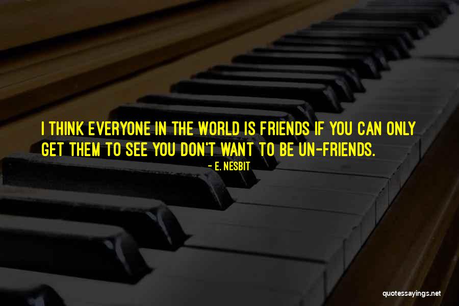 Friends You Don't See Quotes By E. Nesbit Friends You Don't See Quotes By E. Nesbit