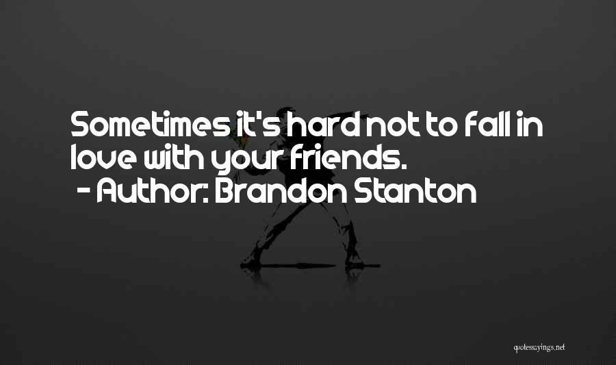 Friends You Fall In Love With Quotes By Brandon Stanton