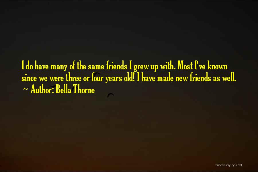 Friends You Grew Up With Quotes By Bella Thorne