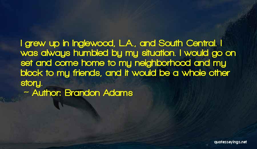Friends You Grew Up With Quotes By Brandon Adams