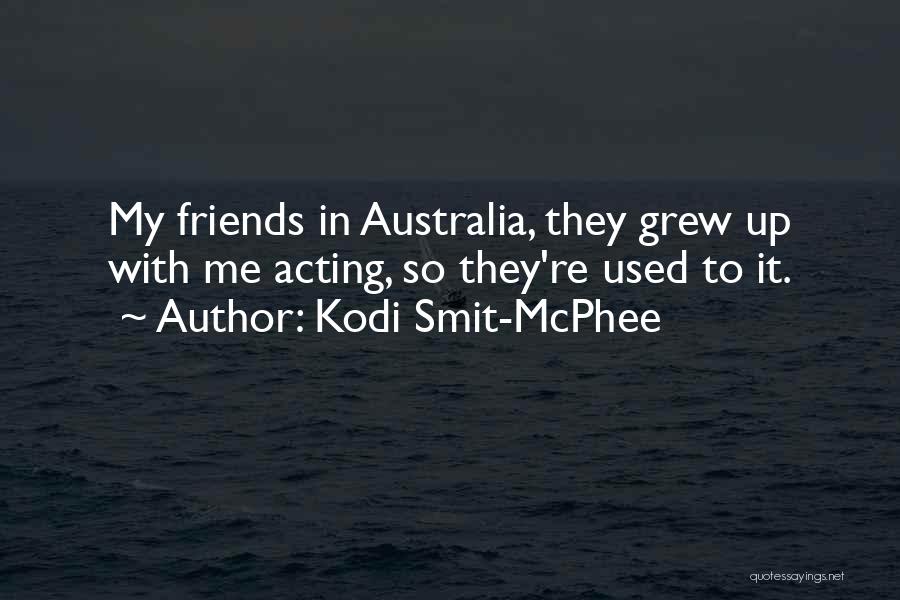Friends You Grew Up With Quotes By Kodi Smit-McPhee