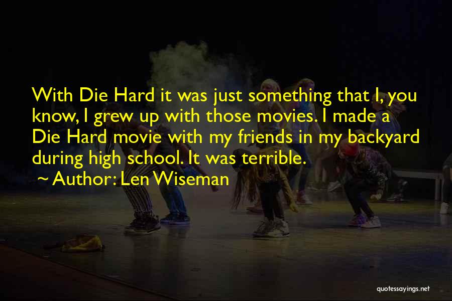 Friends You Grew Up With Quotes By Len Wiseman