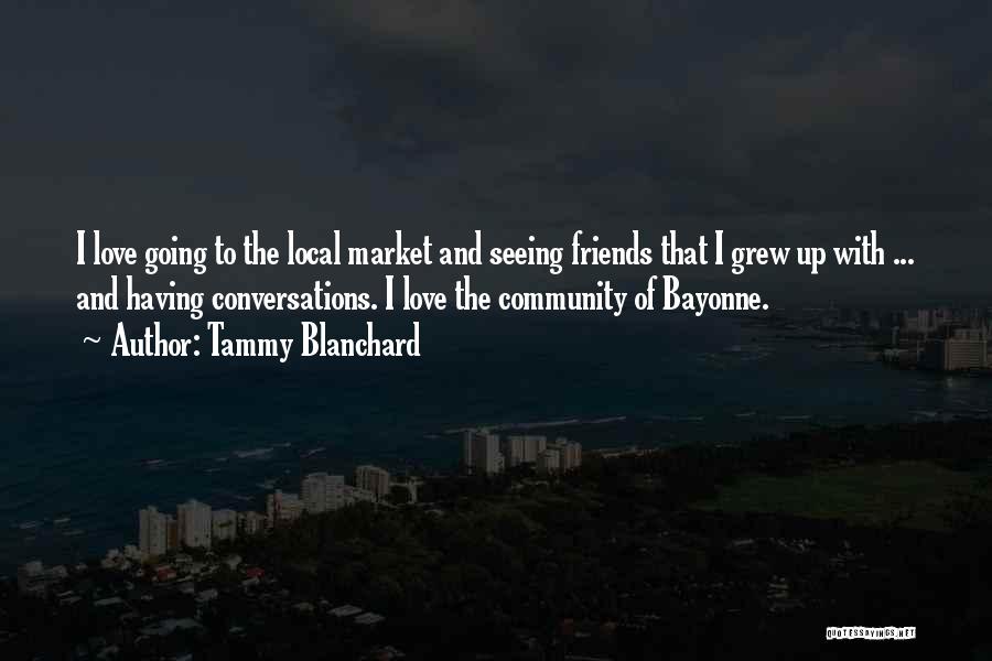 Friends You Grew Up With Quotes By Tammy Blanchard