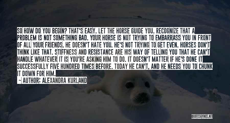 Friends You Hate Quotes By Alexandra Kurland