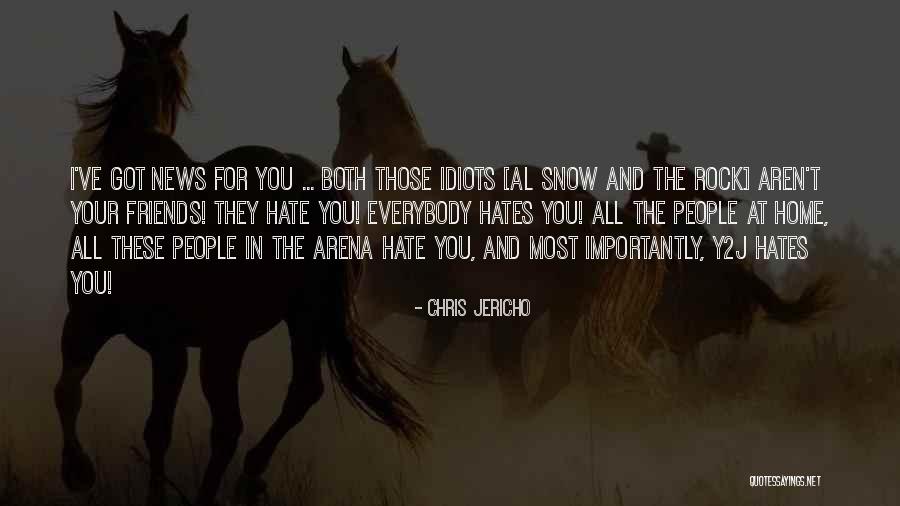 Friends You Hate Quotes By Chris Jericho Friends You Hate Quotes By Chris Jericho