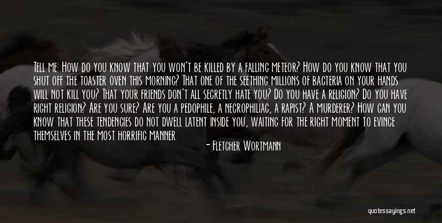 Friends You Hate Quotes By Fletcher Wortmann Friends You Hate Quotes By Fletcher Wortmann