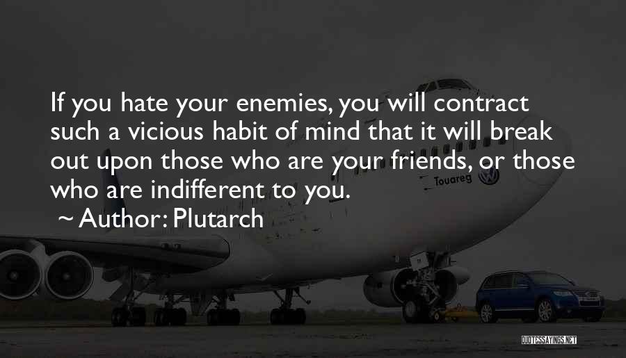 Friends You Hate Quotes By Plutarch