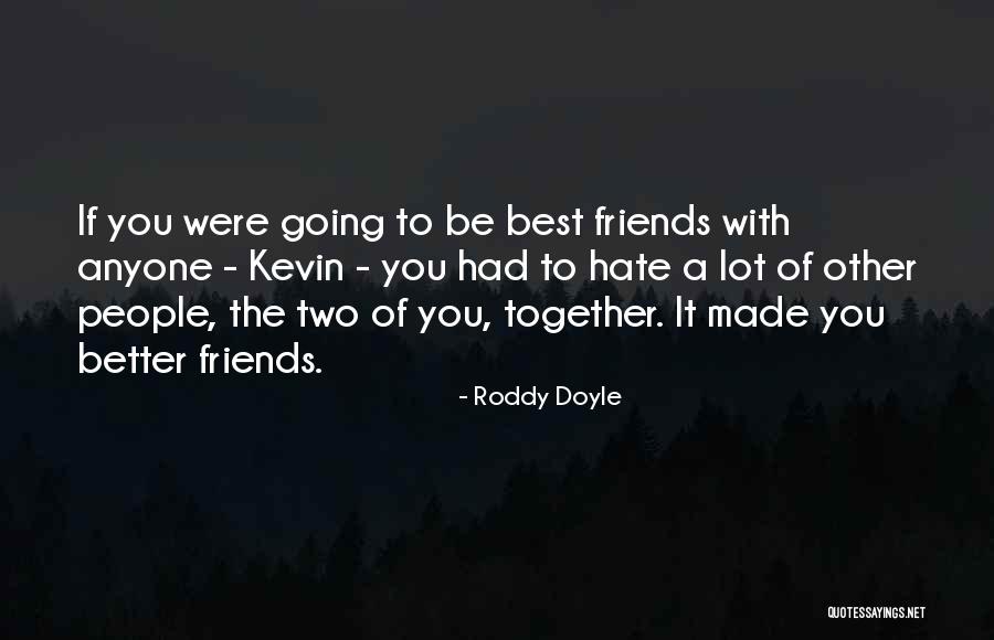 Friends You Hate Quotes By Roddy Doyle