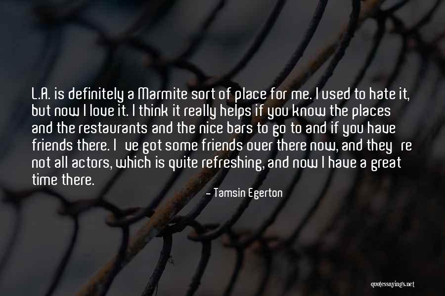 Friends You Hate Quotes By Tamsin Egerton Friends You Hate Quotes By Tamsin Egerton