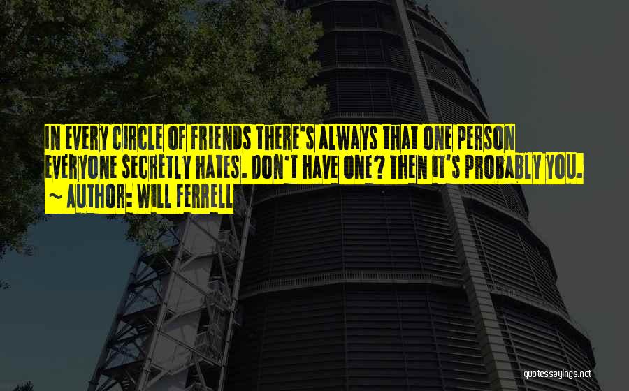Friends You Hate Quotes By Will Ferrell