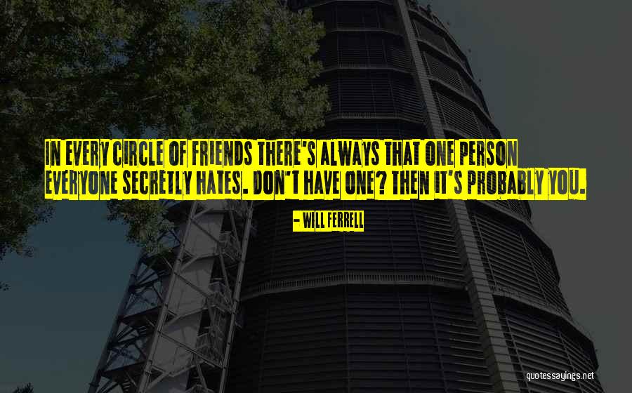 Friends You Hate Quotes By Will Ferrell