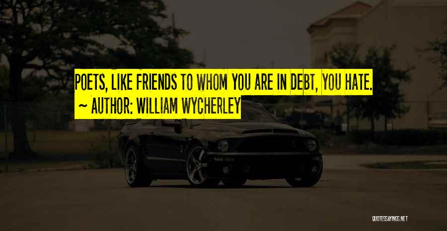 Friends You Hate Quotes By William Wycherley