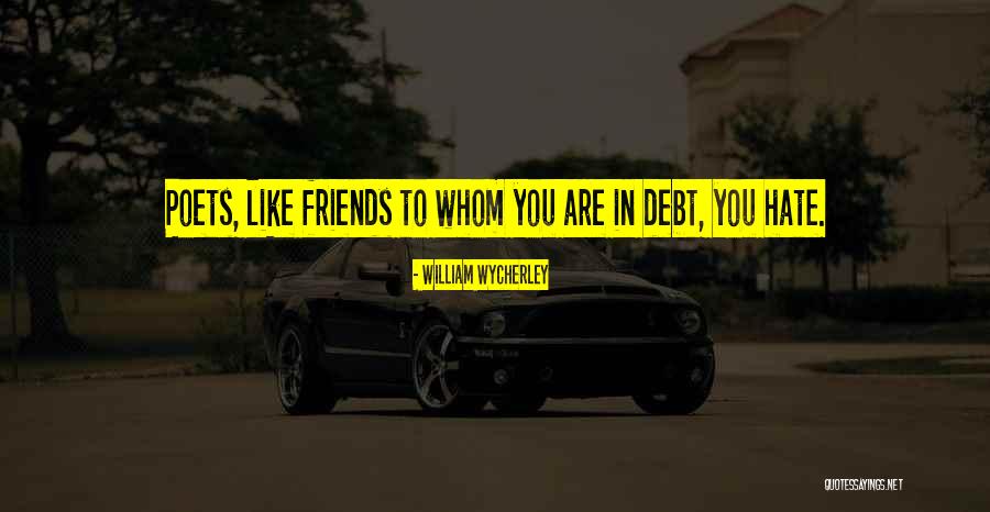 Friends You Hate Quotes By William Wycherley