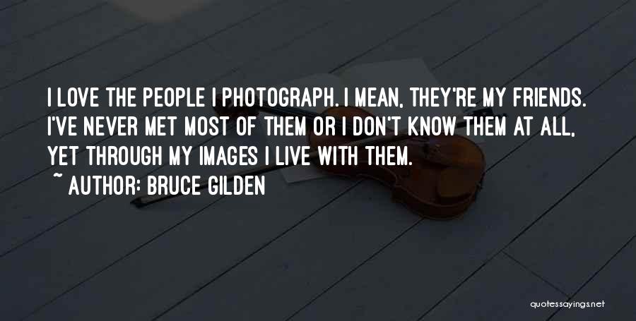 Friends You Have Never Met Quotes By Bruce Gilden