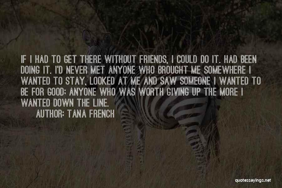 Friends You Have Never Met Quotes By Tana French