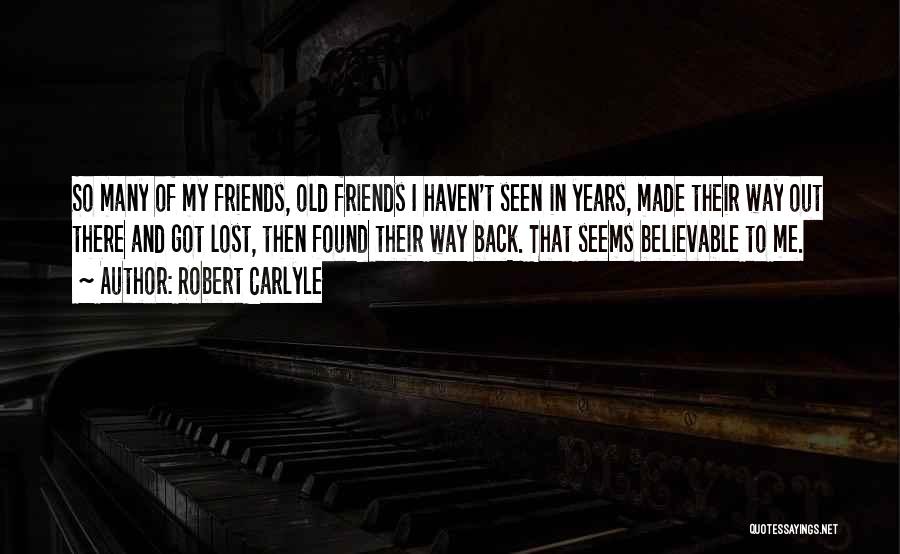 Friends You Haven't Seen In Years Quotes By Robert Carlyle