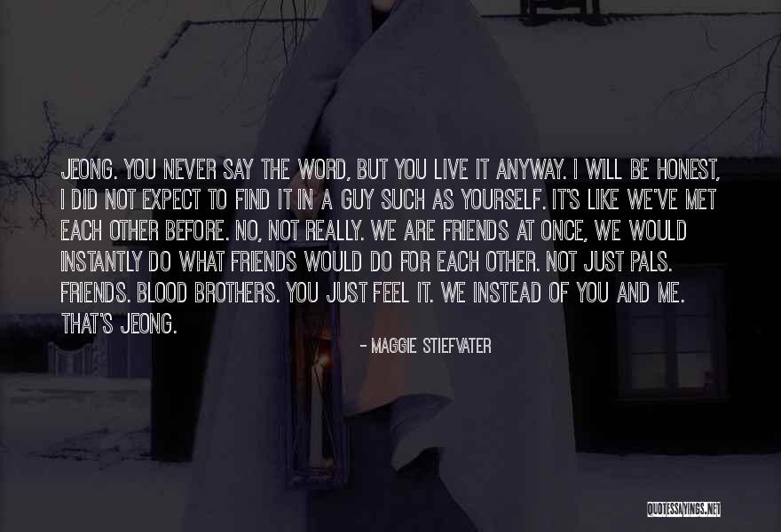 Friends You Just Met Quotes By Maggie Stiefvater Friends You Just Met Quotes By Maggie Stiefvater
