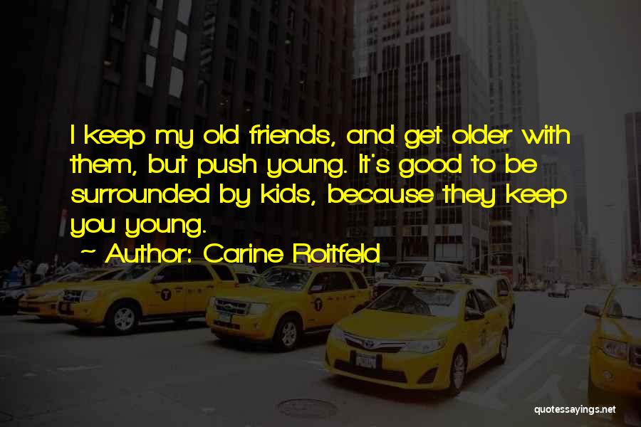 Friends You Keep Quotes By Carine Roitfeld