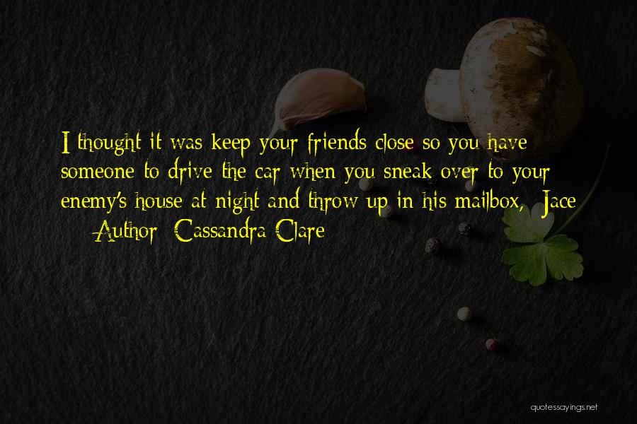 Friends You Keep Quotes By Cassandra Clare