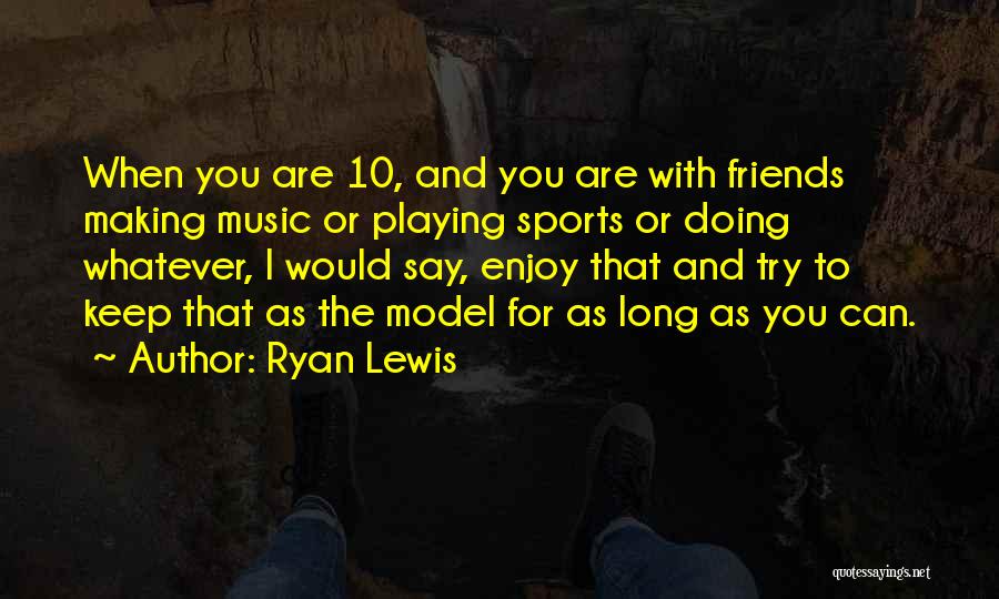 Friends You Keep Quotes By Ryan Lewis