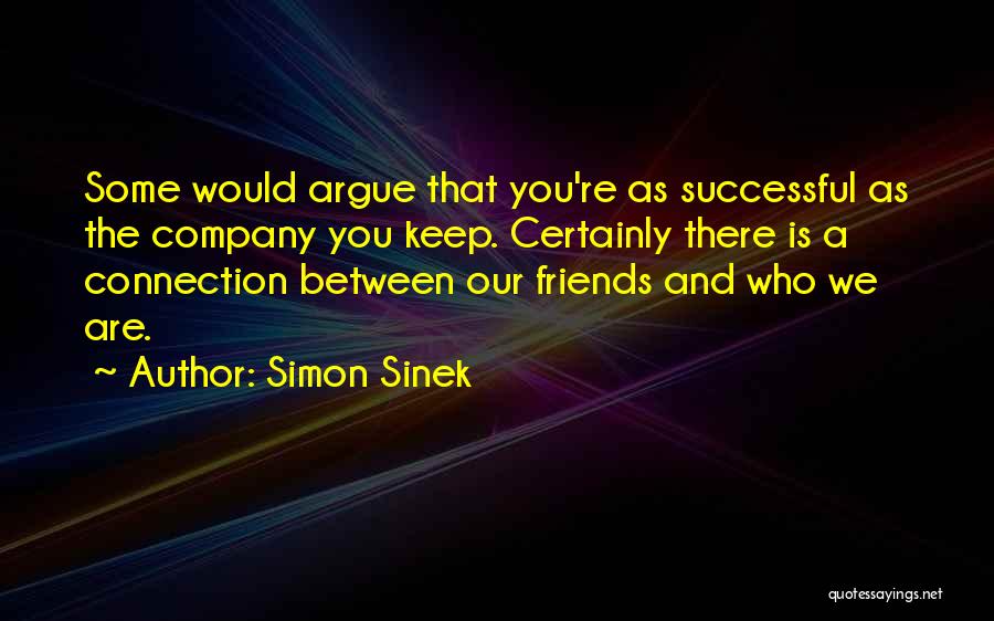 Friends You Keep Quotes By Simon Sinek