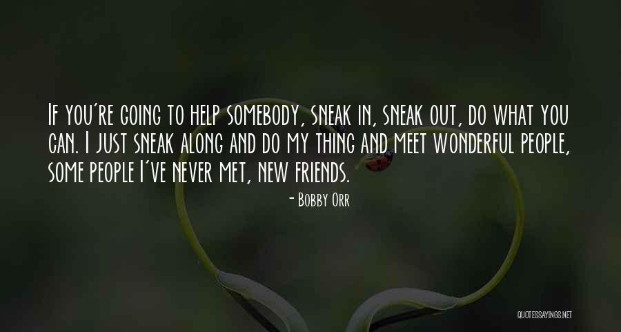 Friends You Never Met Quotes By Bobby Orr