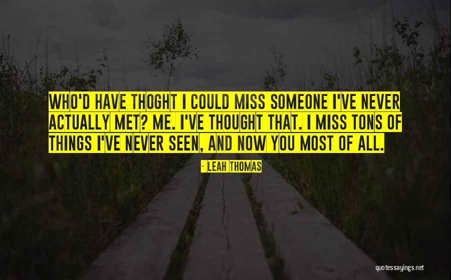 Friends You Never Met Quotes By Leah Thomas