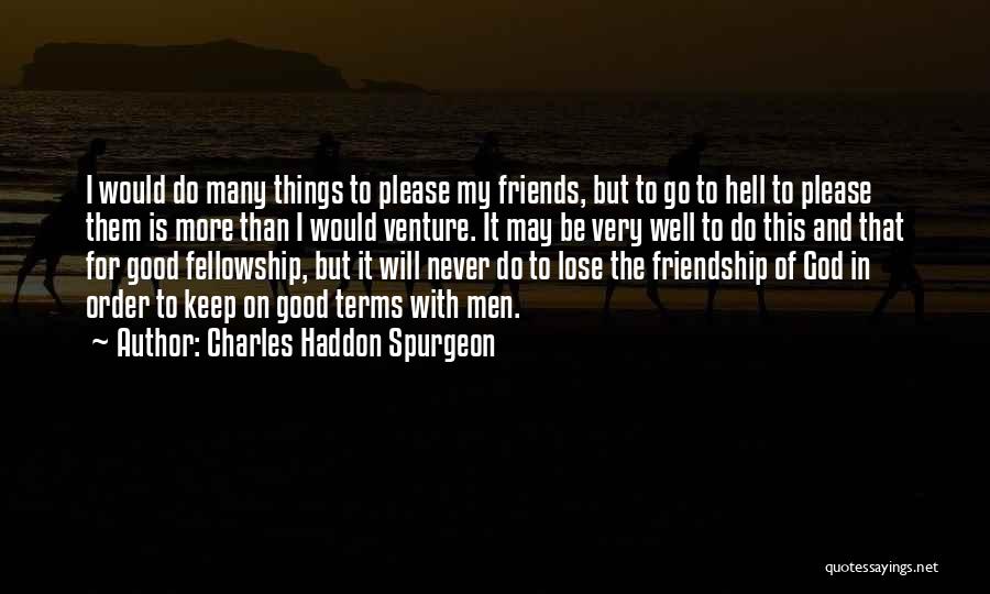 Friends You Never Want To Lose Quotes By Charles Haddon Spurgeon