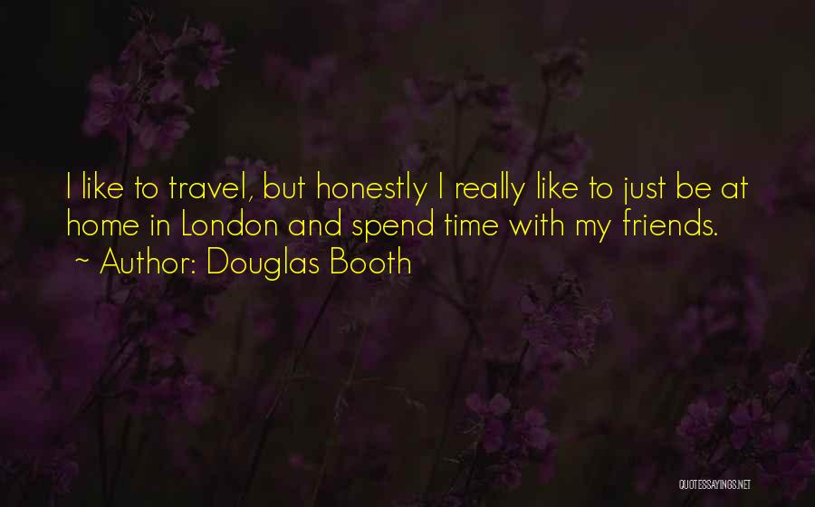 Friends You Travel With Quotes By Douglas Booth