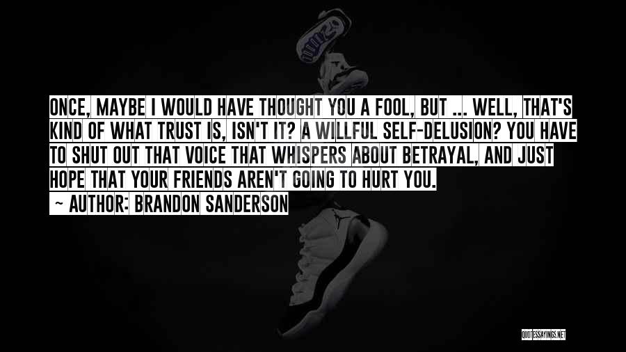 Friends You Trust Quotes By Brandon Sanderson