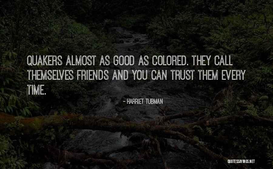 Friends You Trust Quotes By Harriet Tubman Friends You Trust Quotes By Harriet Tubman