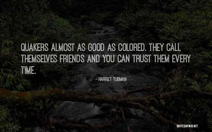 Friends You Trust Quotes By Harriet Tubman