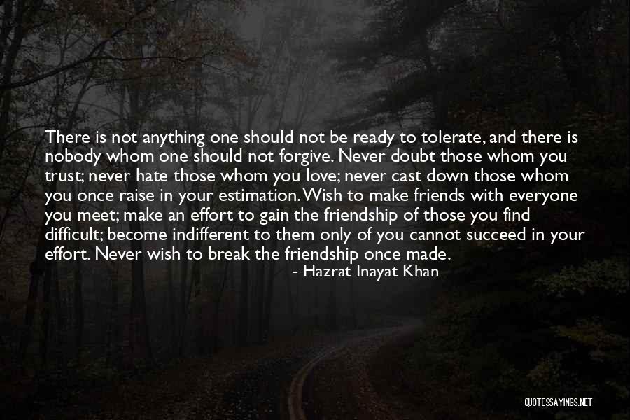Friends You Trust Quotes By Hazrat Inayat Khan Friends You Trust Quotes By Hazrat Inayat Khan