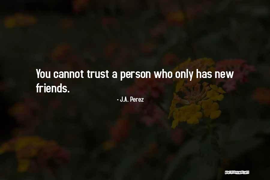 Friends You Trust Quotes By J.A. Perez