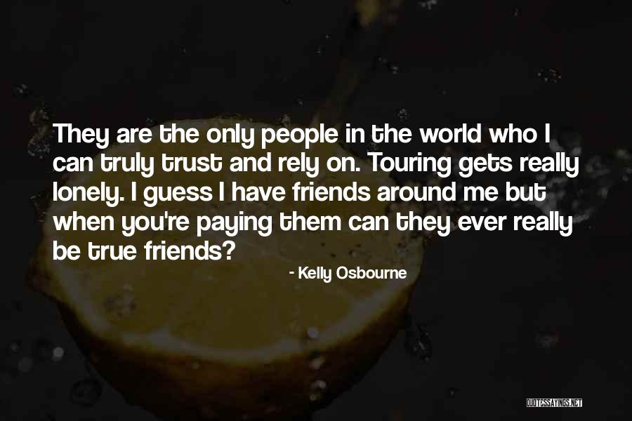 Friends You Trust Quotes By Kelly Osbourne