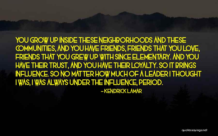 Friends You Trust Quotes By Kendrick Lamar