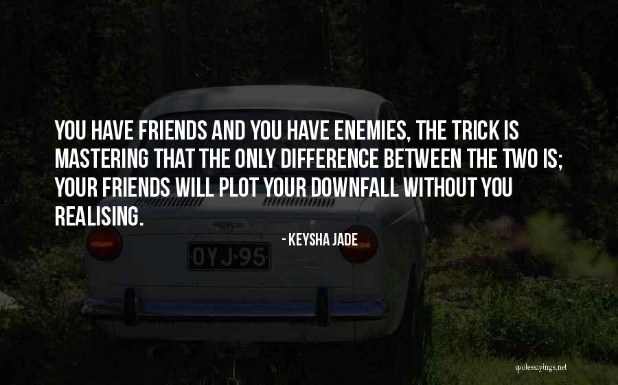 Friends You Trust Quotes By Keysha Jade