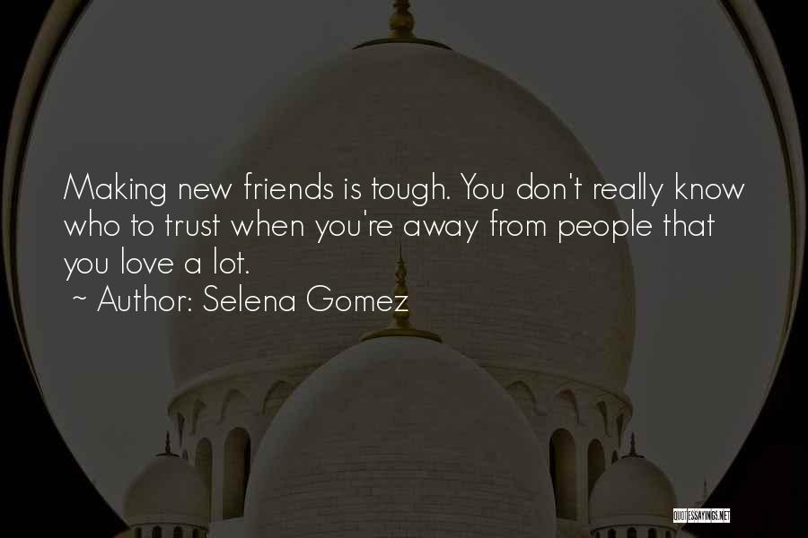 Friends You Trust Quotes By Selena Gomez
