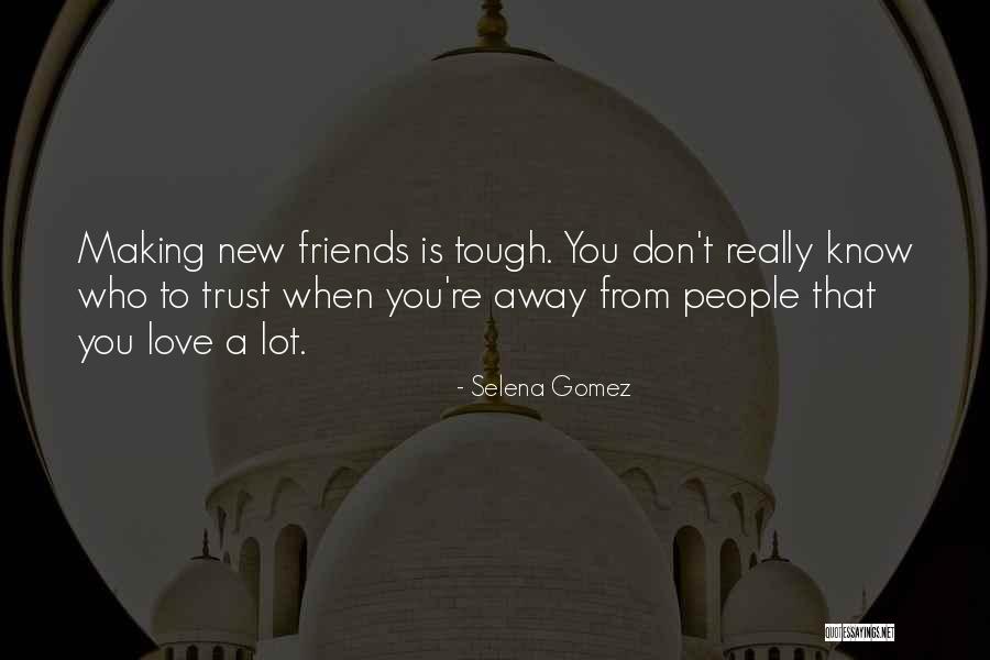 Friends You Trust Quotes By Selena Gomez