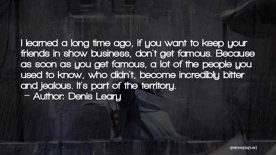 Friends You Used To Know Quotes By Denis Leary
